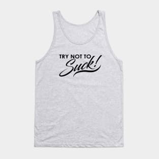 Try Not To Suck! Tank Top